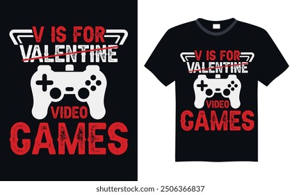 V is for valentine video games - Video Gamer T Shirt Design, Modern calligraphy, Typography Vector for poster, banner, flyer and mug.