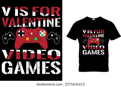  V IS FOR VALENTINE VIDEO GAMES - VALENTINE VIDEO GAMES T-SHIRT DESIGN.