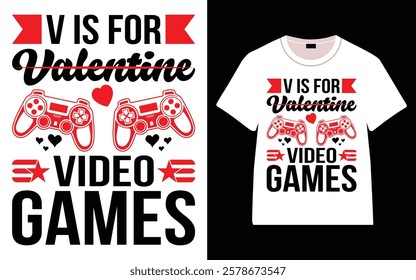 V Is For Valentine Video Games T-Shirt, Trendy Typography T-Shirt Design, Valentine`s day t-Shirt Design vector