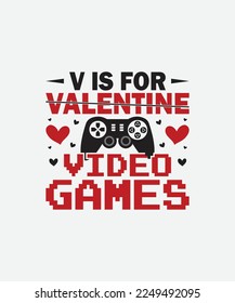 V is for valentine video games Valentines Day T-Shirt Design