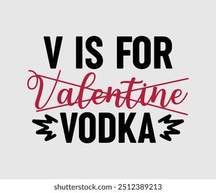 V es para la camiseta del vodka de San Valentín, la camiseta del día de San Valentín, la camiseta feliz del día de San Valentín, Premium, caligrafía moderna, inscripción de letras de la mano. Feliz día de San Valentín, cortar archivo para Cricut