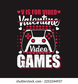 V Is For Video Games Funny Valentines Day Gamer. Gaming T-shirts design, Vector graphic, typographic poster or banner.