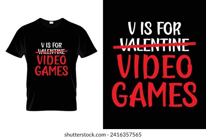 V is for video games Happy Valentine's Day T-shirt