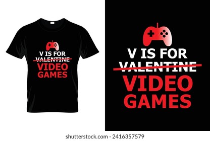 V is for video games Happy Valentine's Day T-shirt