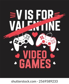 V is for Video Games T-Shirt - Funny Gamer Valentine's Day Design