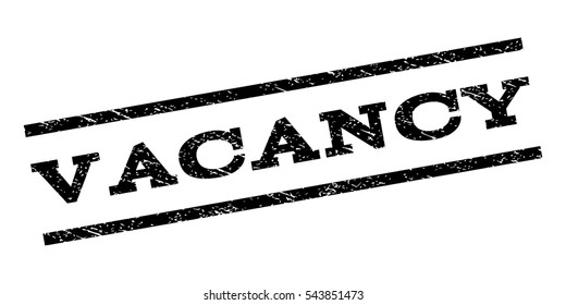 Vacancy watermark stamp. Text tag between parallel lines with grunge design style. Rubber seal stamp with dirty texture. Vector black color ink imprint on a white background.
