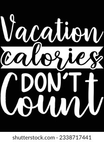 Vacation calories don't count EPS file for cutting machine. You can edit and print this vector art with EPS editor. svg