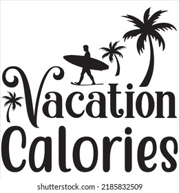 Vacation calories, Svg t-shirt design and vector file.