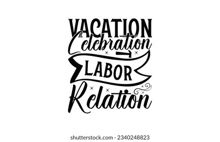 Vacation Celebration Labor Relation -  Lettering design for greeting banners, Mouse Pads, Prints, Cards and Posters, Mugs, Notebooks, Floor Pillows and T-shirt prints design.