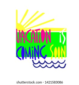 Vacation is Coming Soon background. Hand-lettered colorful slogan, sun, ocean waves