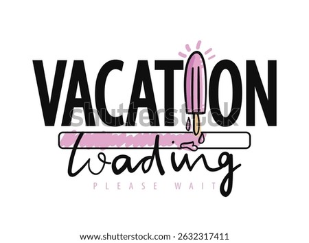 Vacation concept fun quote saying text and ice cream. Vector illustration design for fashion, t shirts, prints, posters, graphics, slogan tees.