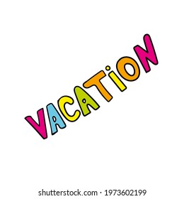 vacation - hand drawn doodle lettering phrase isolated on the white background. Fun brush ink vector illustration for banners, greeting card, poster design. Vector illustration