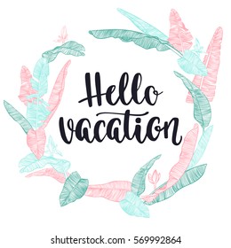 Vacation inspiration quote. Modern calligraphy style handwritten lettering with decorative banana palm leafs frame. Vector illustration for cards, leaflets or banners on white background.