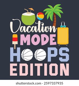 Vacation Mode Hoops Edition Funny Outdoor Summer Vacation Arts, Illustrations and Graphics for Print on Demand and all Print Related Industries.