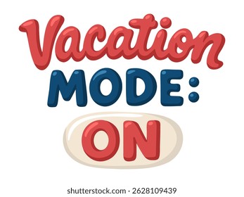 Vacation Mode On text in bold cartoon summer lettering with switch button. Cartoon vector illustration on white background.