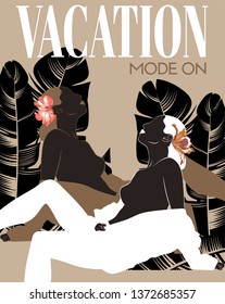 Vacation mode on. Vector hand drawn illustration of young ladies with flowers isolated. Template for card, poster. banner, print for t-shirt, pin, badge, patch.