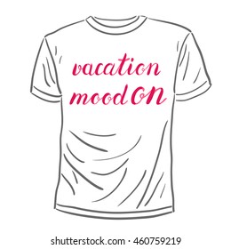 Vacation mood on. Brush hand lettering on a sample t-shirt. Motivating modern calligraphy. Great for beach tote bags, swimwear, holiday clothes, posters, and more.