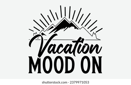 Vacation Mood On - Camping  t-shirt Design, typography t-shirt design, Digital file download, Instant Download, Ribbon, cut files, Silhouette, eps 10.