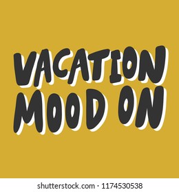 Vacation mood on. Sticker for social media content. Vector hand drawn illustration design. Bubble pop art comic style poster, t shirt print, post card, video blog cover