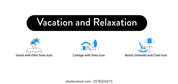 Vacation and Relaxation. Beach Umbrella and Chair Icon, Island with Palm Trees Icon, Cottage with Trees Icon