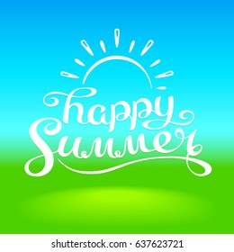Vacation season banner with a calligraphic inscription Happy Summer. A funny rising Sun drawn over lettering. White text on a blurred landscape background. Blue sky and green field with a sunny spot.