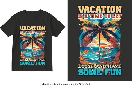 Vacation is a time to let loose and have some fun . Exotic retro vintage style summer holiday travel clothing t shirt vector graphics design illustration.slogan tees.tropical hawaii surfing palms palm