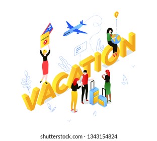 Vacation and travel - modern colorful isometric vector illustration on white background with yellow inscription. Unusual composition with tourists with passport, tickets, baggage, holding a globe
