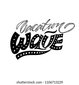 Vacation wave. Surfing isolated vector, calligraphic phrase. Hand calligraphy, lettering. Summer modern design for logo, banners, emblems, prints, photo overlays, t shirts, posters, greeting card.