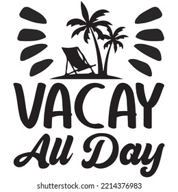 Vacay All Day T-shirt Design Vector File.