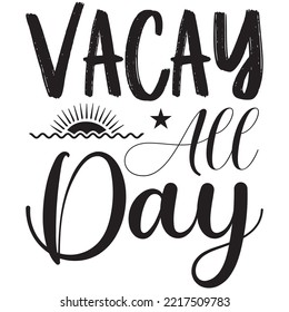 Vacay All Day T-shirt Design Vector File.