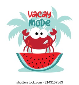 Vacay Mode - cute crab on watermelon slice. Good for T shirt print, poster, card, label and travel set.