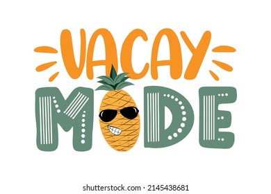 Vacay mode - funny saying with cool pineapple in sunglasses. Good for T shirt print,poster, card, label, and other decoration.