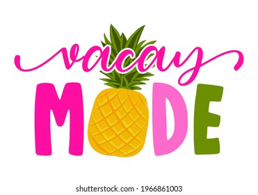 Vacay Mode - Hand drawn pineapple illustration. Holiday color poster. Good for scrap booking, posters, greeting cards, banners, textiles, gifts, shirts, mugs or other gifts.