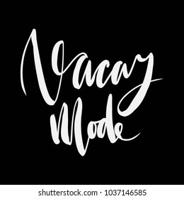 Vacay mode. Hand lettering for your design. Card, posters, t-shirt