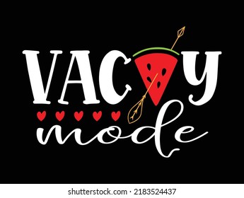 Vacay mode motivational quotes. Hand drawn watermelon. Good for posters, textiles, T shirt pint, and gift design.