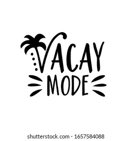 Vacay Mode- saying with palm tree. Good for poster, banner, textile print, home decor, and gift design.