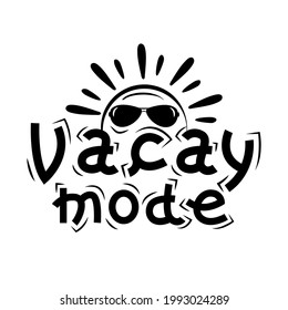 Vacay mode - Summer slogan with hand drawn sun in sunlasses. Good for T shirt print, poster, card, logo, and other gift design.