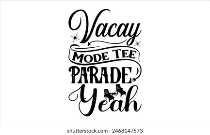 Vacay Mode Tee Parade Yeah - summer T shirt Design, Summer Chillout