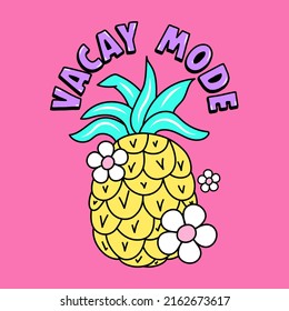 VACAY MODE TEXT, VECTOR ILLUSTRATION OF A PINEAPPLE WITH FLOWERS, SLOGAN PRINT VECTOR