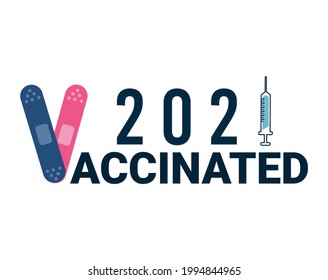 Vaccinated 2021. Vaccination concept with syringe and medical patches. Coronavirus vaccination sticker label card badge design. Covid-19 vaccine injection concept. Flat style vector illustration.