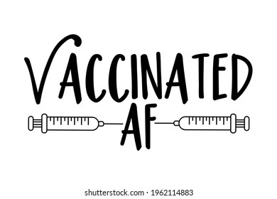 Vaccinated AF - funny text with vaccine. Good for T shirt print, card, label, mask design.