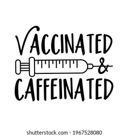 Vaccinated and Caffeinated -  funny  slogan in covid-19 pandemic self isolated period.  Good for T shirt print, card, poster, and other gift design.