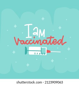 I am vaccinated - hand written lettering phrase with vaccine syringe. Vaccination against coronavirus. Motivational slogan, inspirational quote call on get Covid-19 vaccine. Flat vector illustration.