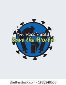 I'm vaccinated. Save the world bundle polo t-shirt design t-shirt template. white t-shirt or shirt illustration. quotes and sayings success. Vaccine bottle, syringe, covid-19, and globe map logo icon 