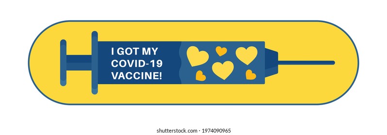 Vaccination Badge As Syringe With Heart Shapes Inside. Text Quote - I Got Covid My 19 Vaccine, For Vaccinated Persons. Coronavirus, Corona Virus Vaccination Campaign Sticker. Vector Illustration