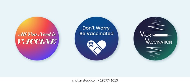 Vaccination round badges, pins with quotes - all you need is vaccine, don't worry be vaccinated. Funny phrases. Covid 19 vaccine sticker, pins with medical plaster as heart symbol Vector illustration