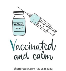 Vaccine distribution for general population. Bottle and syringe with blue vaccine injection from covid-19 virus. Calligraphy slogan print "Vaccinated and calm".
