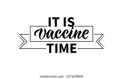 It is vaccine time handwritten text and ribbon, modern brush calligraphy isolated on white background. Vector illustration as label. COVID-19 vaccination campaign slogan, I got my COVID-19 vaccine