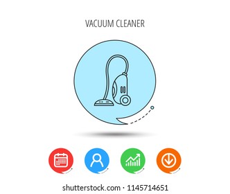 Vacuum cleaner icon. Housework device sign. Calendar, User and Business Chart, Download arrow icons. Speech bubbles with flat signs. Vector