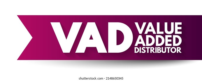 VAD Value Added Distributor - offers differentiating services and solutions that provide additional benefits to their clients, acronym text concept background